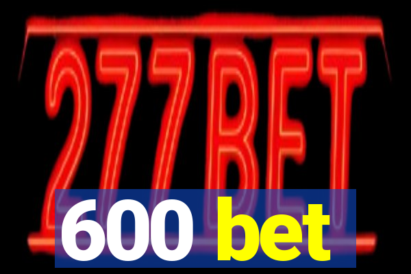 600 bet